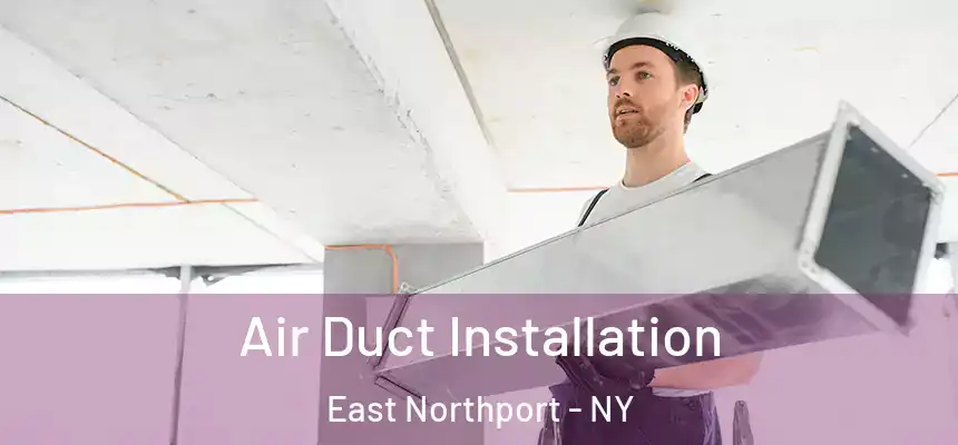 Air Duct Installation East Northport - NY