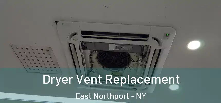  Dryer Vent Replacement East Northport - NY