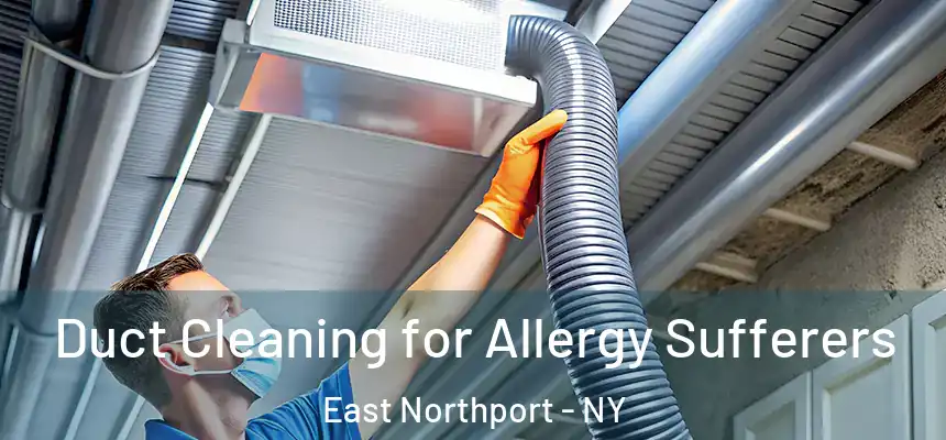  Duct Cleaning for Allergy Sufferers East Northport - NY