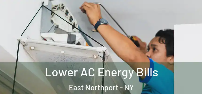  Lower AC Energy Bills East Northport - NY