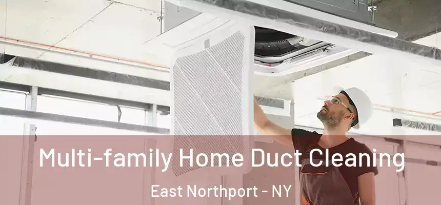  Multi-family Home Duct Cleaning East Northport - NY