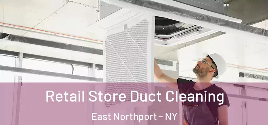 Retail Store Duct Cleaning East Northport - NY