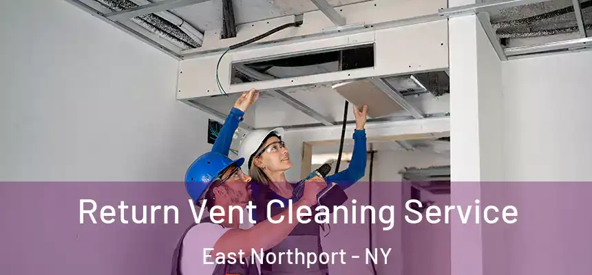  Return Vent Cleaning Service East Northport - NY