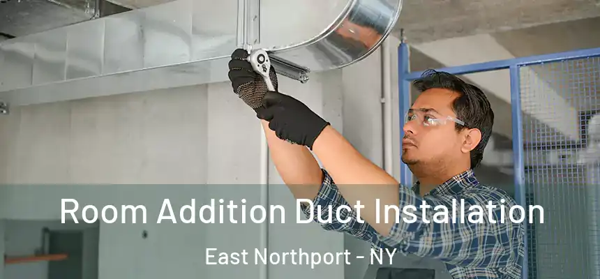  Room Addition Duct Installation East Northport - NY