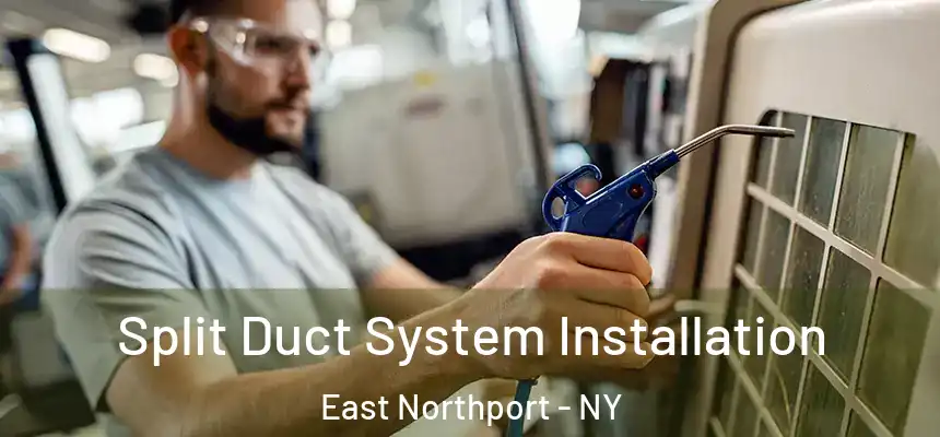  Split Duct System Installation East Northport - NY